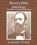 Stowe's Bible Astrology (the Bible Founded on Astrology) by 