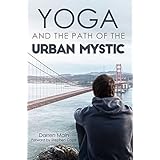 Yoga and the Path of the Urban Mystic: 4th Edition
