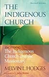 The Indigenous Church and The Indigenous Church and the Missionary by Melvin L. Hodges