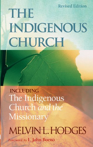 The Indigenous Church and The Indigenous Church and the Missionary by Melvin L. Hodges