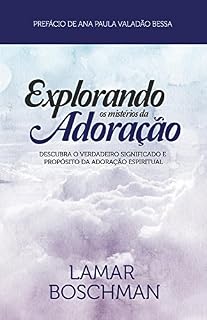 Livro Explorando os Misterios da Adoracaco: Descubra O Verdadeiro Significado E Proposito Da Adoracao Espiritual