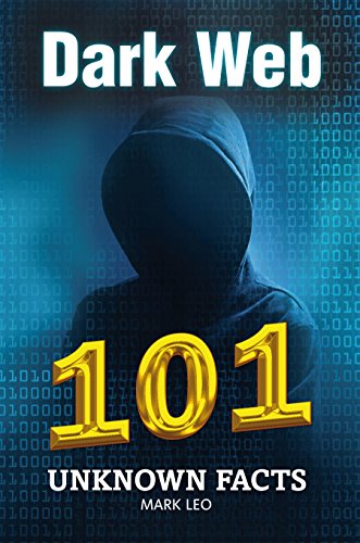 Dark Web 101 Unknown Facts by Mark Leo