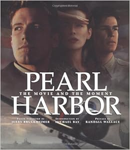 Pearl Harbor The Movie And The Moment Newmarket Pictorial Moviebook Bruckheimer Jerry Bruckheimer Jerry Bay Michael Wallace Randall 9780786867806 Amazon Com Books