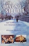 Beyond Siberia: Two Years in a Forgotten Place by 