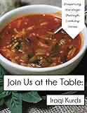 Join Us at the Table: Iraqi Kurds by Margaret Jones Kilmartin, Staff Heritage Through Cooking