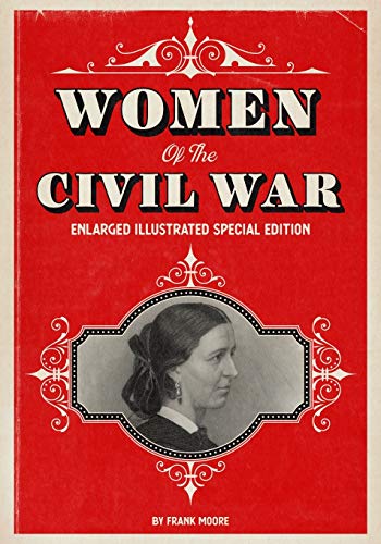 Women of the Civil War: Enlarged Illustrated Special Edition: Moore ...