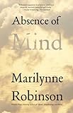 Absence of Mind: The Dispelling of Inwardness from the Modern Myth of the Self (The Terry Lectures Series)