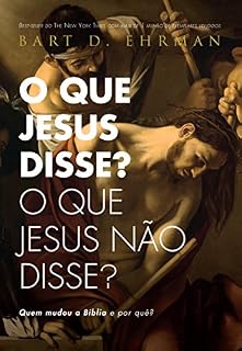 Livro O que Jesus disse? O que Jesus não disse?: Quem mudou a Bíblia e por quê?