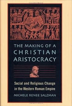 The Making of a Christian Aristocracy by [Salzman, Michele Renee]