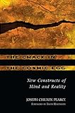 The Crack in the Cosmic Egg: New Constructs of Mind and Reality by Joseph Chilton Pearce, Thom Hartmann