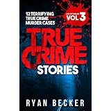 True Crime Stories Volume 3: 12 Terrifying True Crime Murder Cases (List of Twelve)