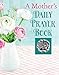 A Mother's Daily Prayer Book (Deluxe Daily Prayer Books)