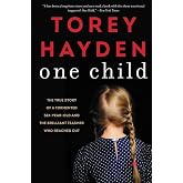 One Child: The True Story of a Tormented Six-Year-Old and the Brilliant Teacher Who Reached Out