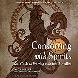 Consorting with Spirits: Your Guide to Working with