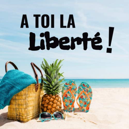 A toi la liberté !: Livre d'Or de départ à la retraite | 21,59 x 21,59 cm, 100 pages | Beau livre by Joyeuse retraite Editions