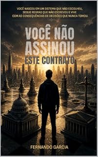 Livro Você Não Assinou Este Contrato: Você nasceu em um sistema que não escolheu, segue regras que não escreveu e vive com as consequências de decisões que nunca tomou.