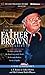 Father Brown Mysteries, The - The Actor and the Alibi, The Worst Crime in the World, The Insoluble Problem, and The Eye of Apollo: A Radio Dramatization by 