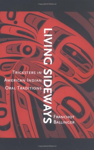 Living Sideways: Tricksters in American Indian Oral Traditions by Franchot Ballinger