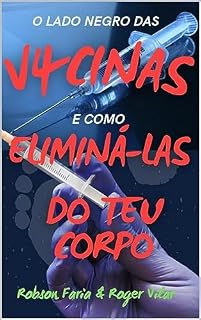 Livro O Lado Negro Das Injeções Que Deram Em 2021 (aprenda a desintoxicar do seu corpo, reverter sintomas e doenças, 100% natural e 100% eficaz)