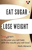 Image de Eat Sugar Lose Weight: popagram is the plan you will hate with the results you will love.