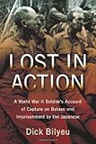 Lost in Action: A World War II Soldier's Account of Capture on Bataan and Imprisonment by the Japane by 