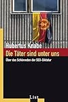 Hubertus Knabe: Die Täter sind unter uns - Über das Schönreden der SED-Diktatur