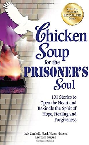 Download Chicken Soup for the Prisoner's Soul: 101 Stories to Open the Heart and Rekindle the Spirit of Hope, Healing and Forgiveness PDF