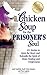 Chicken Soup for the Prisoner's Soul: 101 Stories to Open the Heart and Rekindle the Spirit of Hope, Healing and Forgiveness (Chicken Soup for the Soul) by Jack Canfield, Mark Victor Hansen