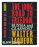 The Long Road to Freedom : Russia and Glasnost, Laqueur, Walter, 0684190303