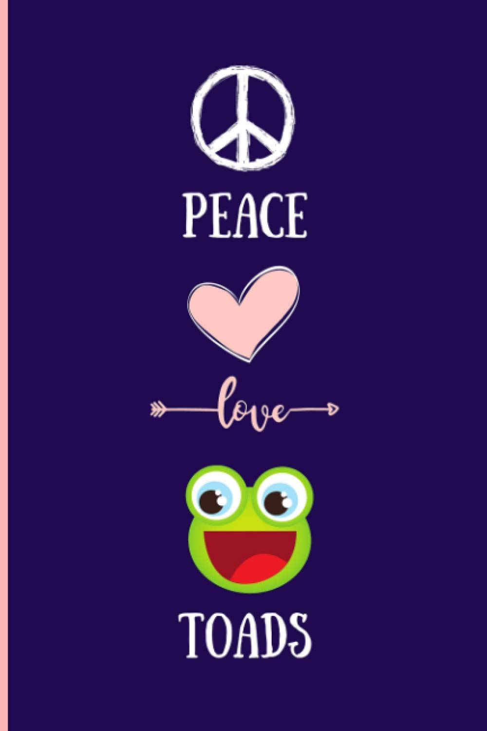 Peace Love Toads: Funny Toads Notebook , Lined Journal For Toads Lovers ,6x9 Inches , 110 Pages ,Toads Diary