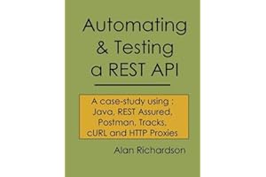 Automating and Testing a REST API: A Case Study in API testing using: Java, REST Assured, Postman, Tracks, cURL and HTTP Proxies