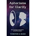 Aphorisms for Clarity : Short Sayings to Ease Stress and Lift your Spirit