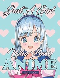 Just A Girl Who loves Anime: Gift For Anime , Manga