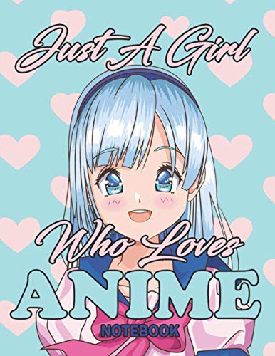 Just A Girl Who loves Anime: Gift For Anime , Manga