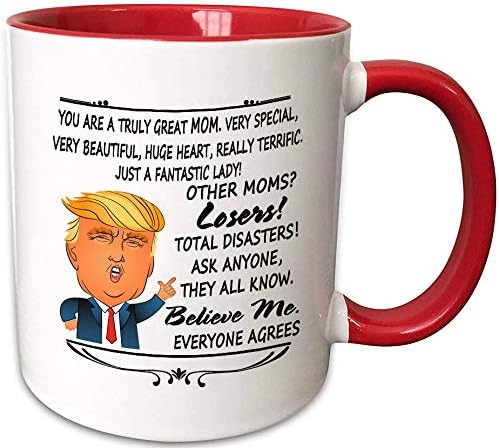 Funny Trump Mother's Day mug for mom wife You Are A Great Great Mom Very Special Very Beautiful Really Terrific other moms losers Everyone Agrees Coffee Mugs Tea Cup (11oz red ceramic mug)