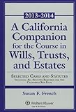 A California Companion for the Course in Wills, Trusts, and Estates: 2013-2014 (Aspen Select)