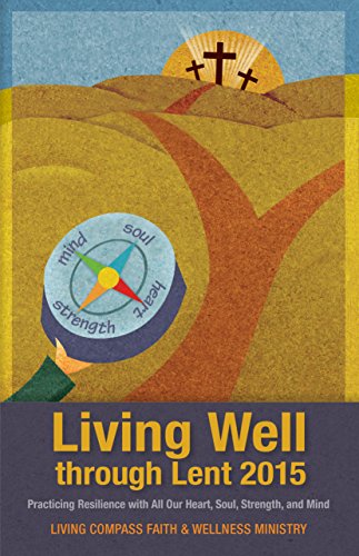 Living Well through Lent 2015: Practicing Resilience with All Our Heart, Soul, Strength, and Mind by Katharine Jefferts Schori