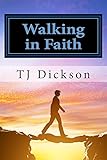 Walking in Faith by TJ Dickson