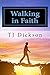 Walking in Faith by TJ Dickson
