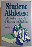 Student Athletes : Shattering the Myths and Sharing the Realities, , 1556200986