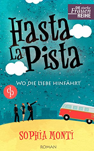 Hasta La Pista: Wo die Liebe hinfährt (Chick-Lit, Liebe) (Die Starke-Frauen-Reihe) (German Edition)