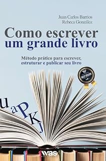 Livro Como escrever um grande livro: Método Prático para escrever, estruturar e publicar seu livro