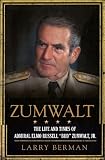 Zumwalt: The Life and Times of Admiral Elmo Russell