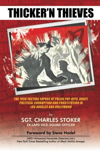Thicker'N Thieves: The 1950 Factual Expose of Police Pay-Offs, Graft, Political Corruption and Prostitution In Los Angeles and Hollywood