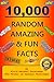 10,000 Random Amazing & Fun Facts