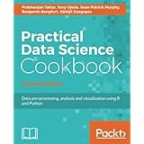 Practical Data Science Cookbook - Second Edition: Data pre-processing, analysis and visualization using R and Python