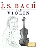 J. S. Bach for Violin: 10 Easy Themes for Violin Beginner Book by Easy Classical Masterworks