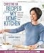 Recipes from My Home Kitchen: Asian and American Comfort Food - Book by Christine Ha
