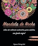 Libro de colorear para adultos: Mandala de Noche colorear antistrés (libro de colorear mandalas, con fondo negro, Regalos Para Padres Regalos Para Madres, relajante) (Spanish Edition) by 