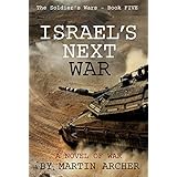 Israel's Next War: An Exciting Epic Novel about the coming war between Israel and the countries and militias of Iran, Iraq, and Syria.